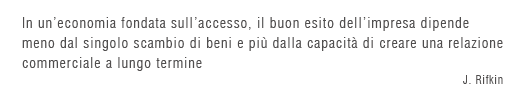 In un’economia fondata sull’accesso, il buon esito dell’impresa dipende - J. Rifkin